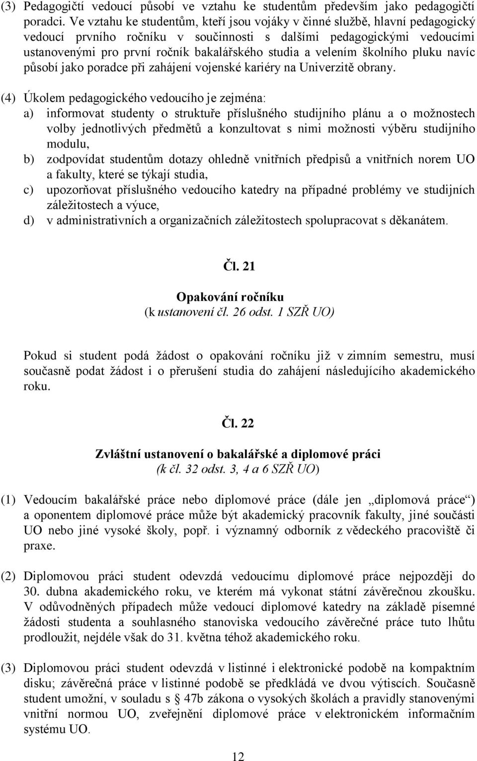 a velením školního pluku navíc působí jako poradce při zahájení vojenské kariéry na Univerzitě obrany.