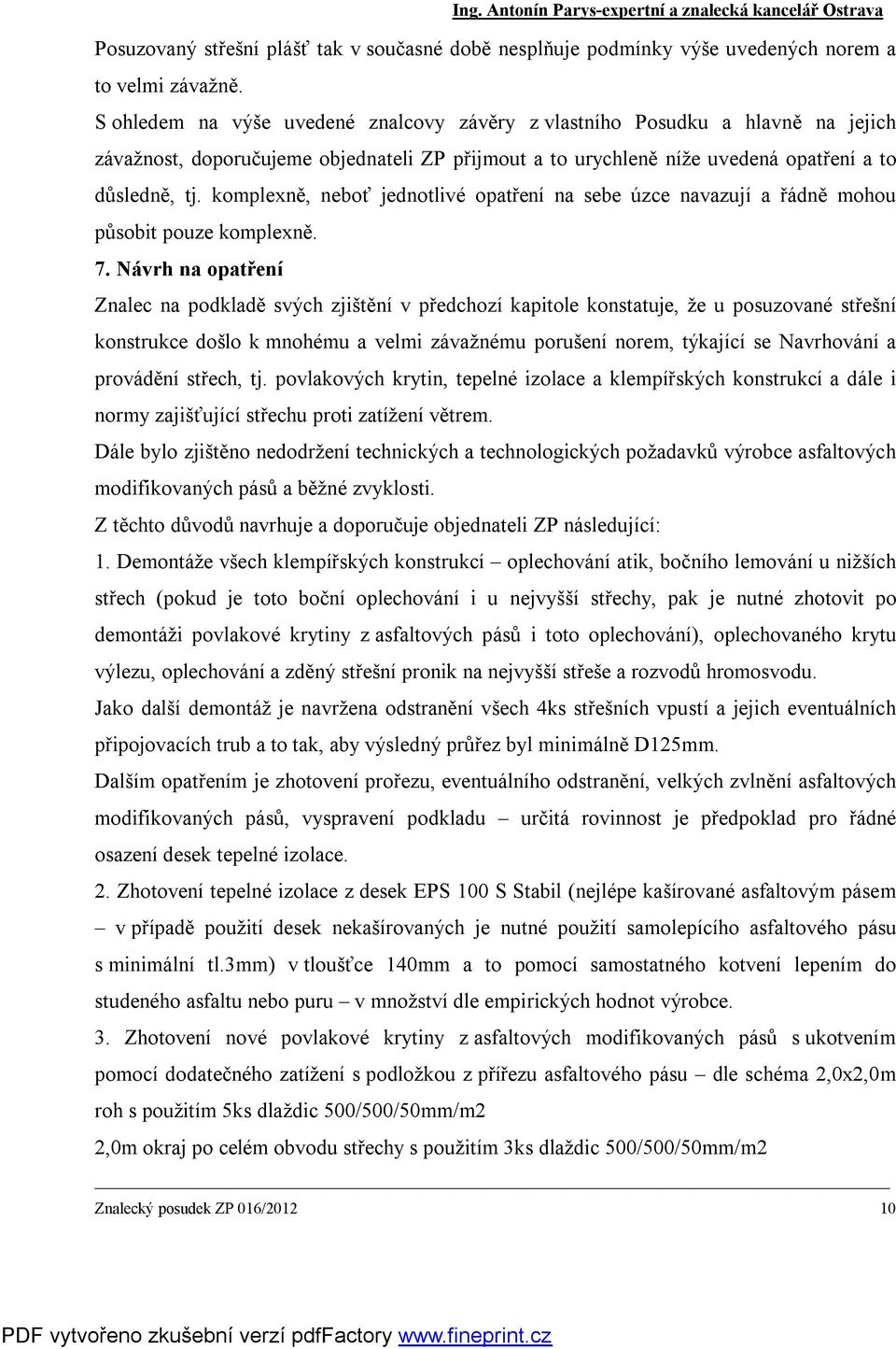 komplexně, neboť jednotlivé opatření na sebe úzce navazují a řádně mohou působit pouze komplexně. 7.