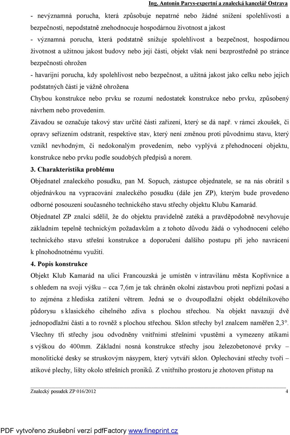 bezpečnost, a užitná jakost jako celku nebo jejich podstatných částí je vážně ohrožena Chybou konstrukce nebo prvku se rozumí nedostatek konstrukce nebo prvku, způsobený návrhem nebo provedením.