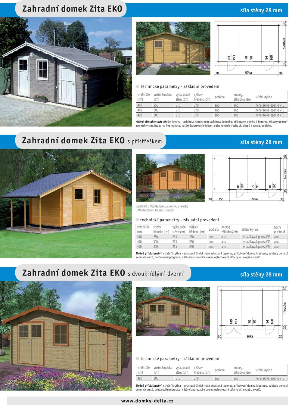 Zahradní domek Zita EKO s přístřeškem Poznámka: u hloubky domku 2,5 m jsou 2 sloupky, u hloubky domku 3 m jsou 3 sloupky vnitřní šíře vnitřní výška boční výška v hloubka stěny hřebenu základový rám