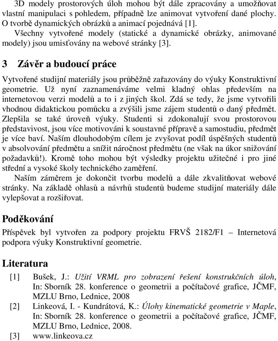 3 Závěr a budoucí práce Vytvořené studijní materiály jsou průběžně zařazovány do výuky Konstruktivní geometrie.