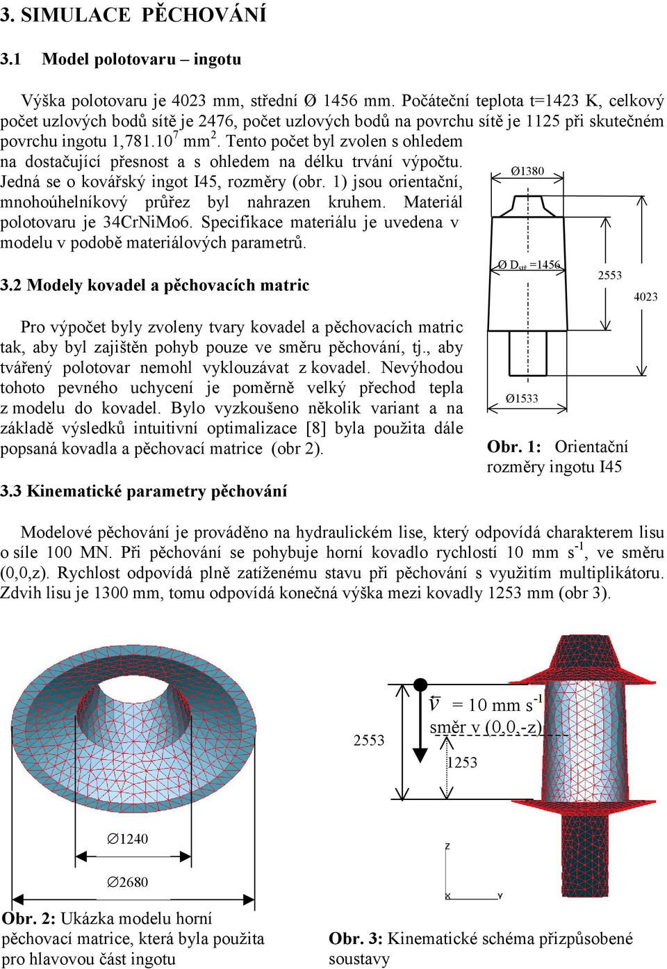 Tento počet byl zvolen s ohledem na dostačující přesnost a s ohledem na délku trvání výpočtu. Ø1380 Jedná se o kovářský ingot I45, rozměry (obr.