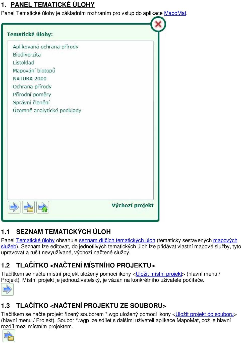 Seznam lze editovat, do jednotlivých tematických úloh lze p idávat vlastní mapové služby, tyto upravovat a rušit nevyužívané, výchozí na tené služby. 1.