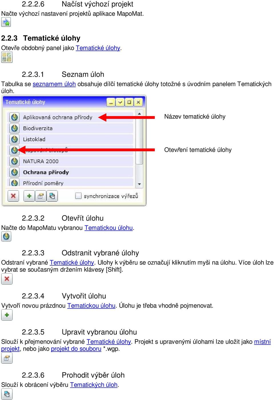 Ulohy k výb ru se ozna ují kliknutím myši na úlohu. Více úloh lze vybrat se sou asným držením klávesy [Shift]. 2.2.3.4 Vytvo it úlohu Vytvo í novou prázdnou Tematickou úlohu.