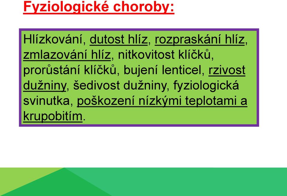 klíčků, bujení lenticel, rzivost dužniny, šedivost dužniny,