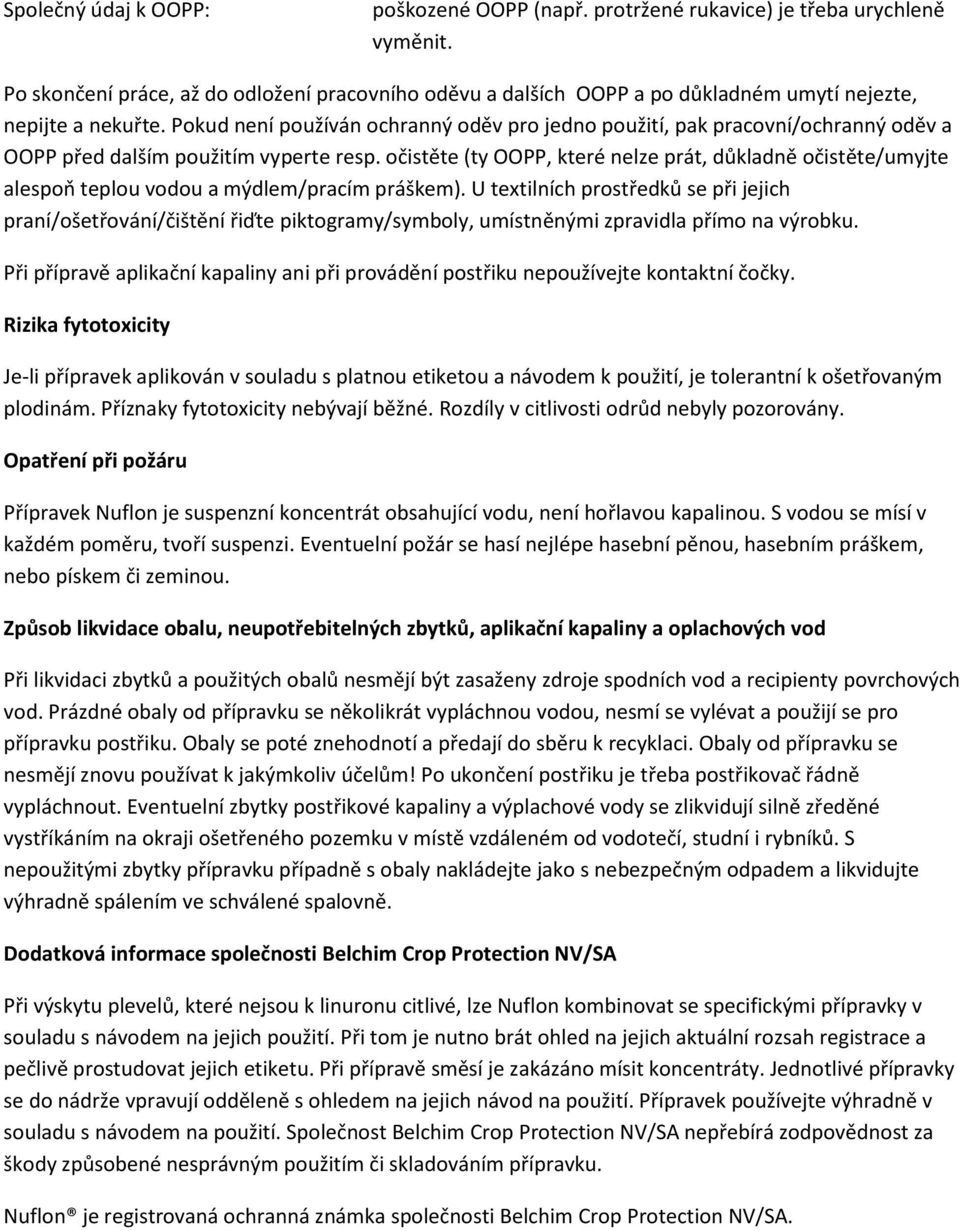 Pokud není používán ochranný oděv pro jedno použití, pak pracovní/ochranný oděv a OOPP před dalším použitím vyperte resp.