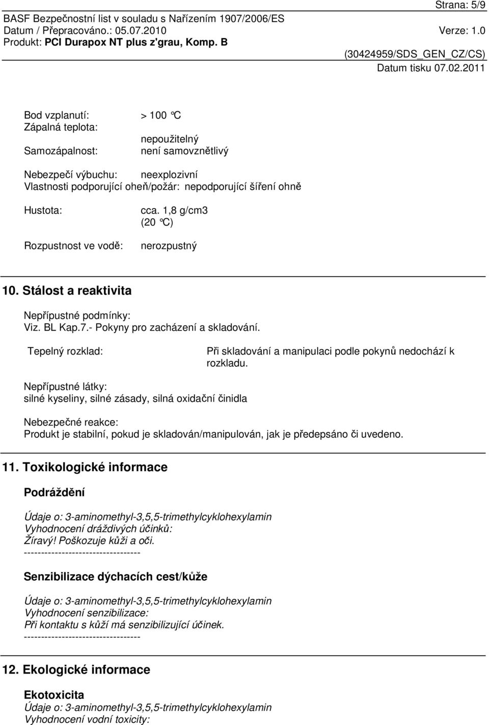 Tepelný rozklad: Při skladování a manipulaci podle pokynů nedochází k rozkladu.