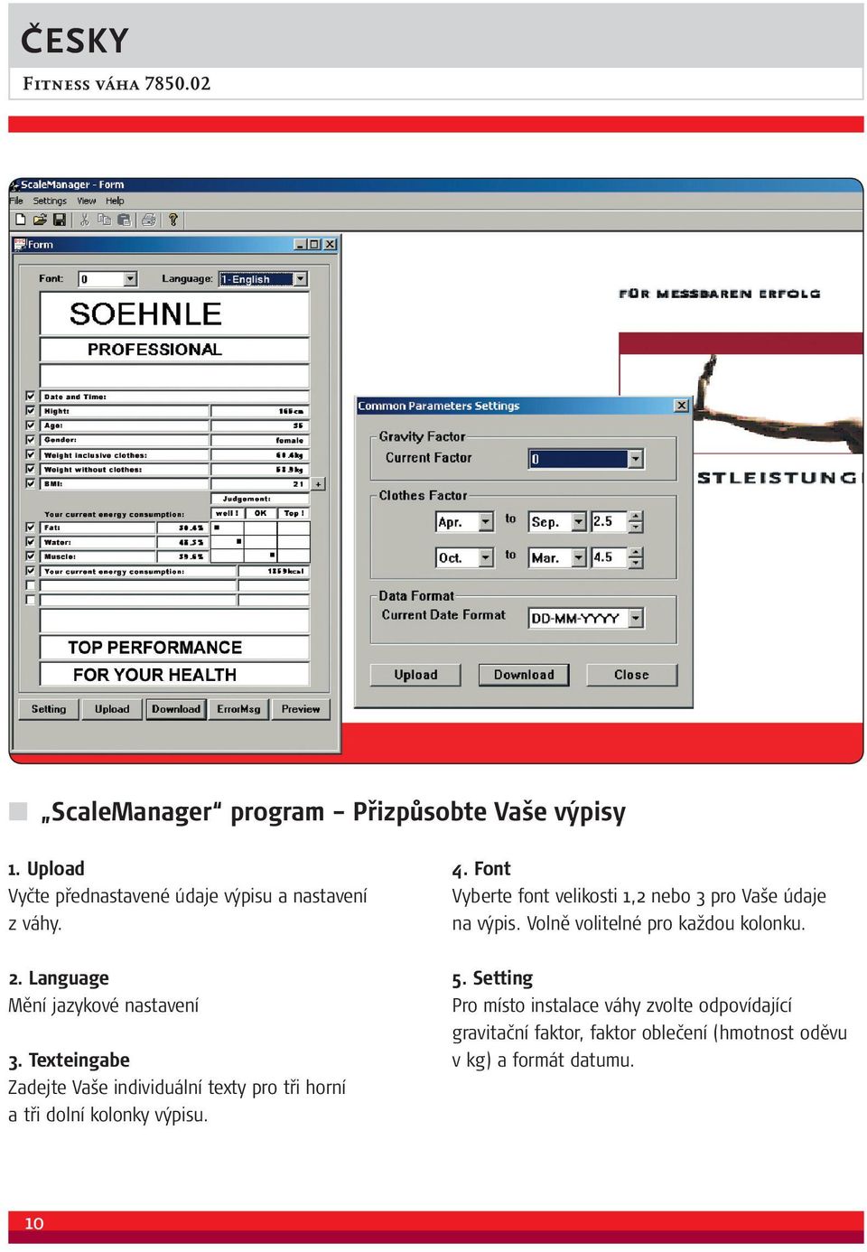 Texteingabe Zadejte Vaše individuální texty pro tři horní a tři dolní kolonky výpisu. 4.