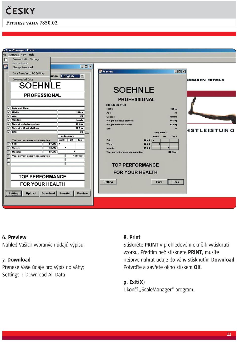 Print Stiskněte PRINT v přehledovém okně k vytisknutí vzorku.