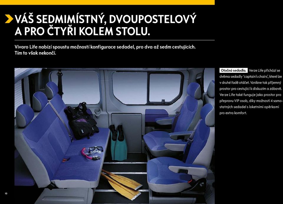 Otočná sedadla. Verze Life přichází se dvěma sedadly captain s chairs, které lze v druhé řadě otáčet.