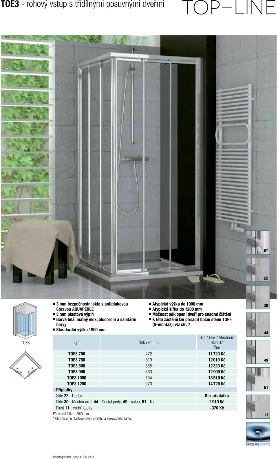 str. 7 vstupu Bílá / Elox / Aluchrom TOE3 700 472 11 720 Kč TOE3 750 9 12 010 Kč TOE3 800 565 12 320 Kč TOE3 900 660 12 900 Kč TOE3 1000 754 13 0 Kč TOE3 1200 970 14 720 Kč Sklo - Durlux