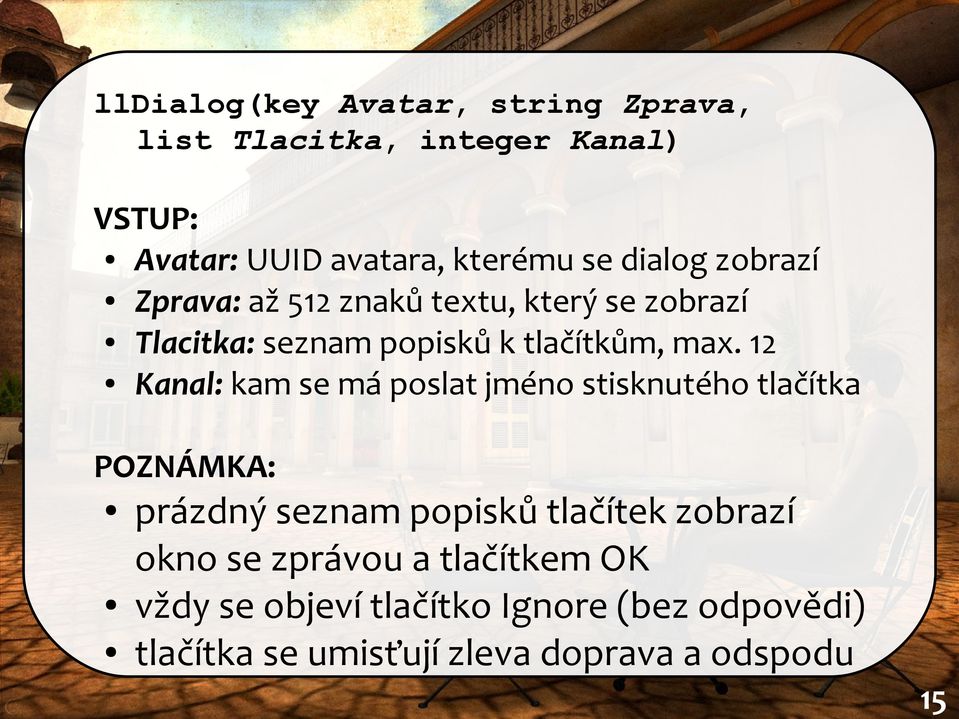 12 Kanal: kam se má poslat jméno stisknutého tlačítka POZNÁMKA: prázdný seznam popisků tlačítek zobrazí okno