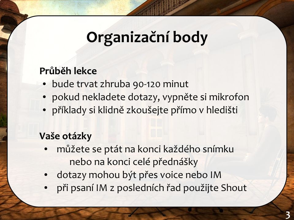 otázky můžete se ptát na konci každého snímku nebo na konci celé přednášky