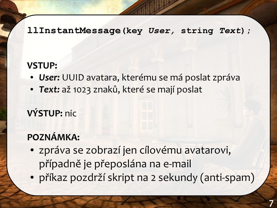 VÝSTUP: nic POZNÁMKA: zpráva se zobrazí jen cílovému avatarovi,