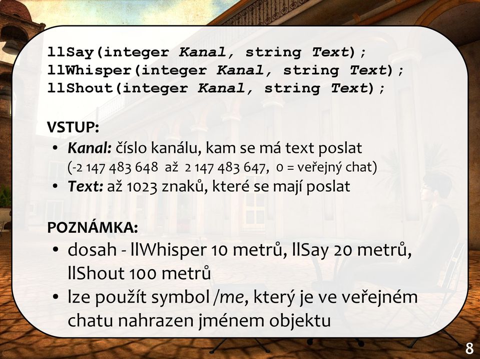 = veřejný chat) Text: až 1023 znaků, které se mají poslat POZNÁMKA: dosah - llwhisper 10 metrů,