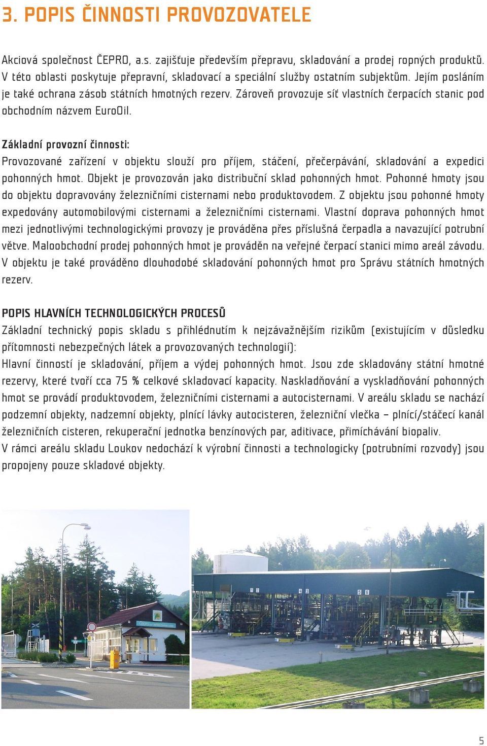 Zároveň provozuje síť vlastních čerpacích stanic pod obchodním názvem EuroOil.