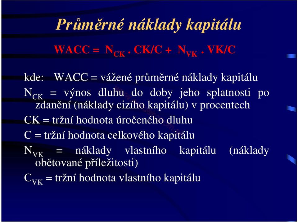 po zdanění (náklady cizího kapitálu) v procentech CK = tržní hodnota úročeného dluhu C =