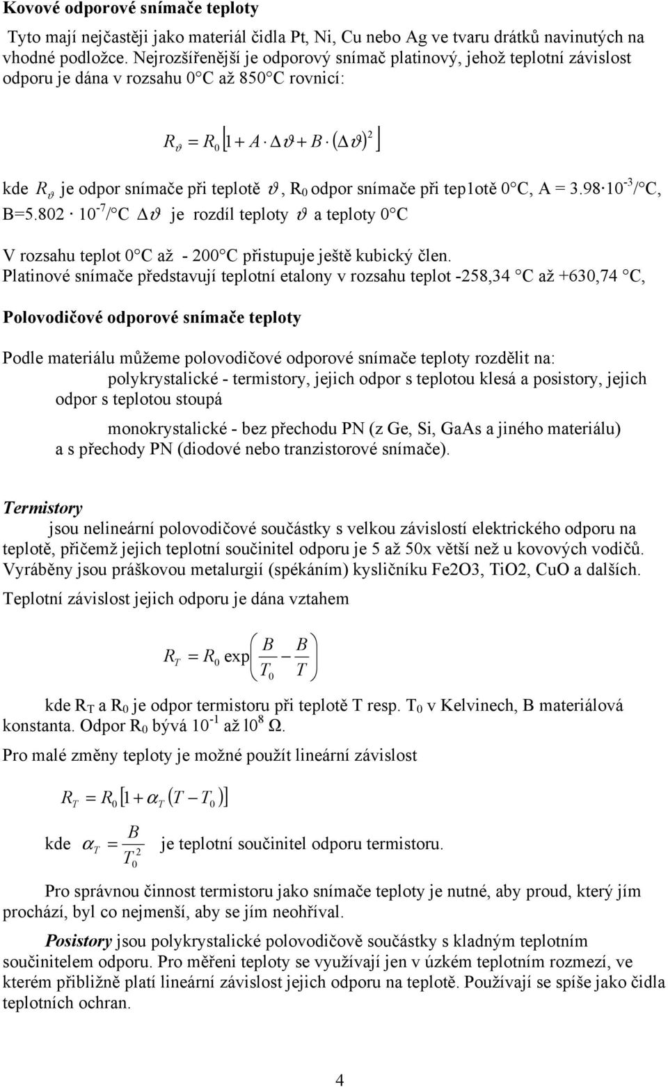 při tepotě C, A = 3.98-3 / C, B=5.8-7 / C ϑ je rozdíl teploty ϑ a teploty C V rozsahu teplot C až - C přistupuje ještě kubický člen.