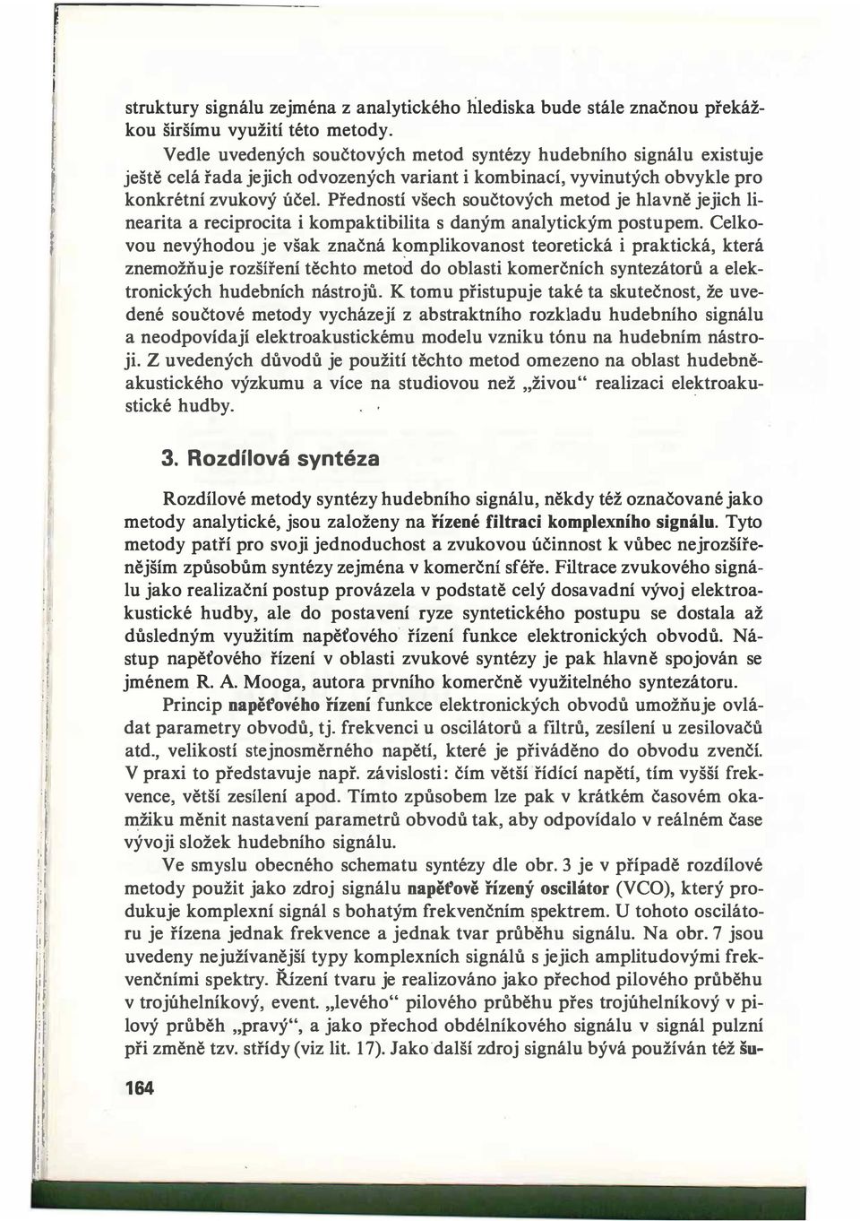 Předností všech součtových metod je hlavně jejich linearita a reciprocita i kompaktibilita s daným analytickým postupem.