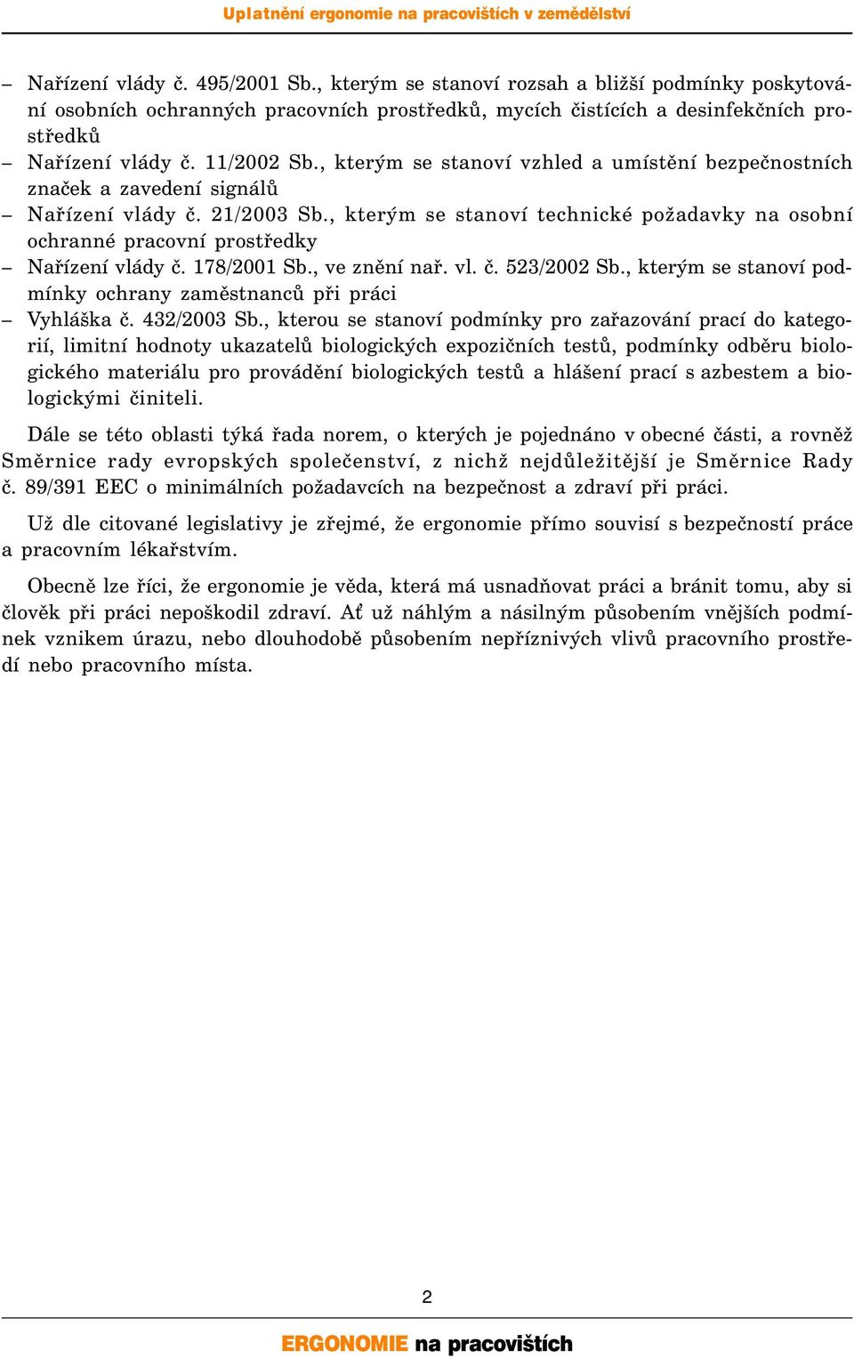 , kterým se stanoví technické požadavky na osobní ochranné pracovní prostředky Nařízení vlády č. 178/2001 Sb., ve znění nař. vl. č. 523/2002 Sb.