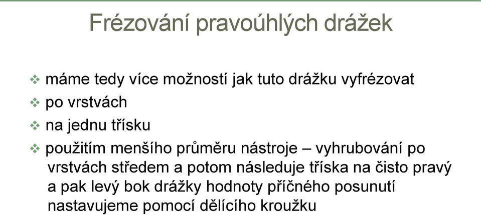 vrstvách středem a potom následuje tříska na čisto pravý a pak