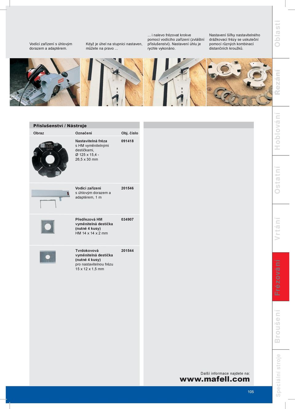 číslo Nastavitelná fréza s HM vyměnitelnými destičkami, Ø 125 x 15,4-26,5 x 30 mm Vodící zařízení s úhlovým dorazem a adaptérem, 1 m Předřezová HM vyměnitelná destička (nutné 4 kusy) HM 14 x 14 x
