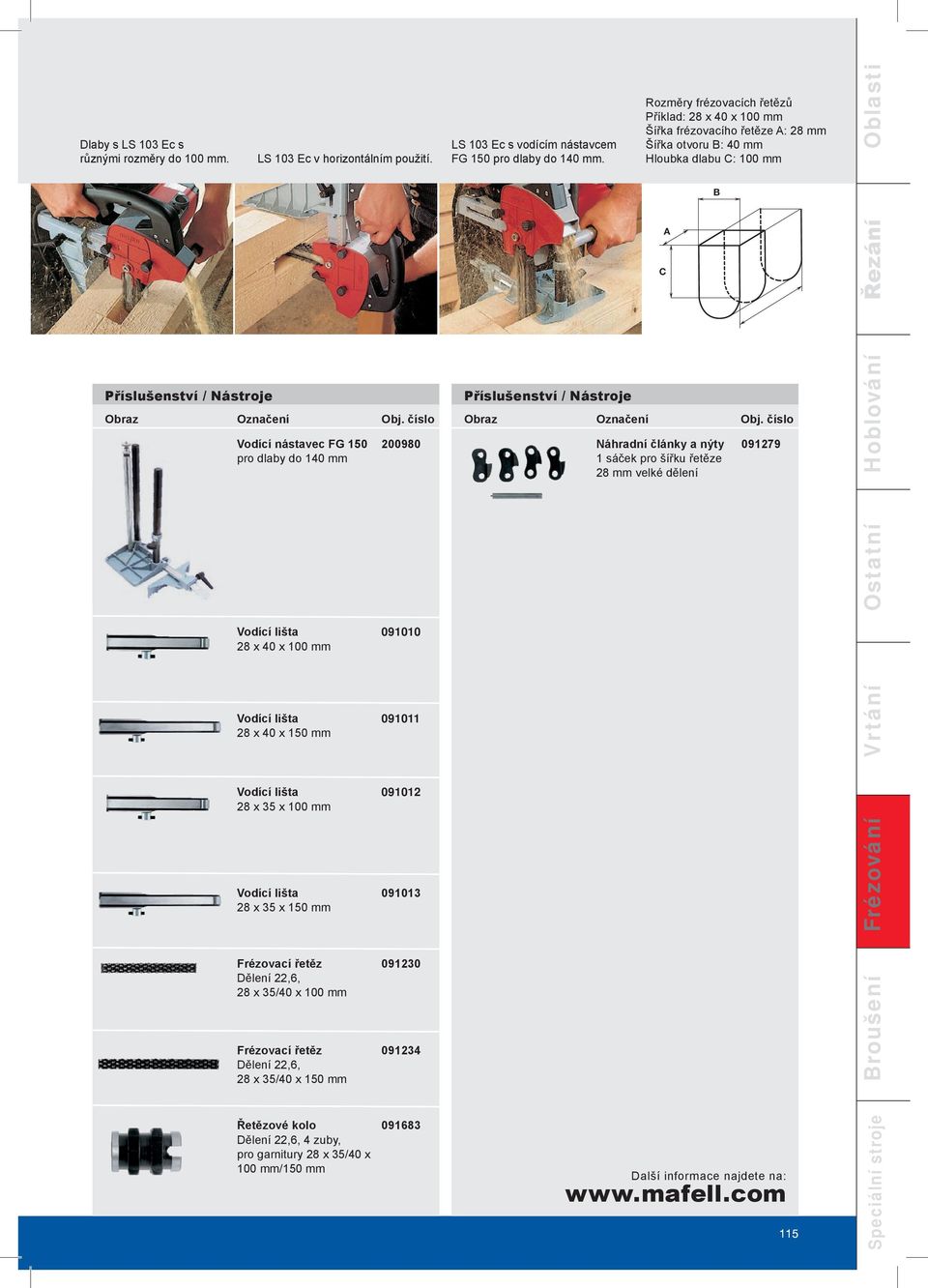 číslo Vodící nástavec FG 150 pro dlaby do 140 mm Vodící lišta 28 x 40 x 100 mm Vodící lišta 28 x 40 x 150 mm 200980 091010 091011 Obraz Označení Obj.