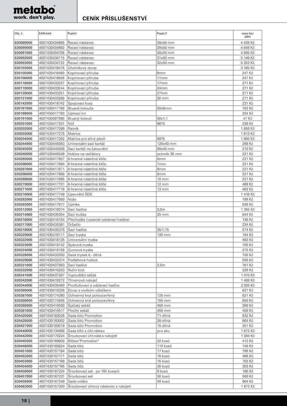 630106000 4007430416506 Kopírovací příruba 11mm 247 Kč 630118000 4007430433237 Kopírovací příruba 17mm 271 Kč 630119000 4007430433244 Kopírovací příruba 24mm 271 Kč 630120000 4007430433251 Kopírovací