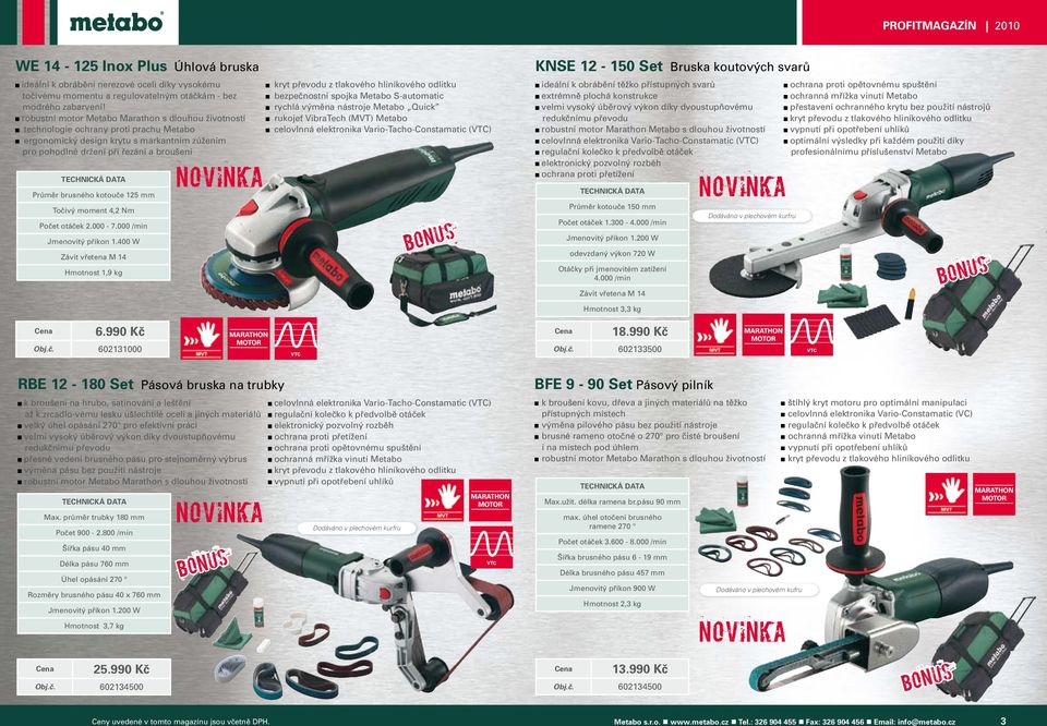 kotouče 125 mm Točivý moment 4,2 Nm Počet otáček 2.000-7.000 /min Jmenovitý příkon 1.400 W Závit vřetena M 14 Hmotnost 1,9 kg 6.