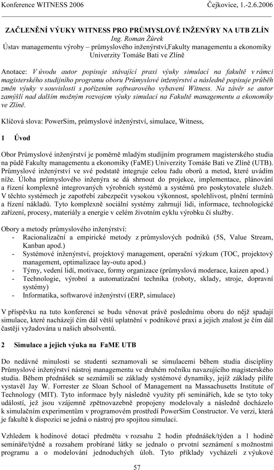 v rámci magisterského studijního programu oboru Průmyslové inženýrství a následně popisuje průběh změn výuky v souvislosti s pořízením softwarového vybavení Witness.