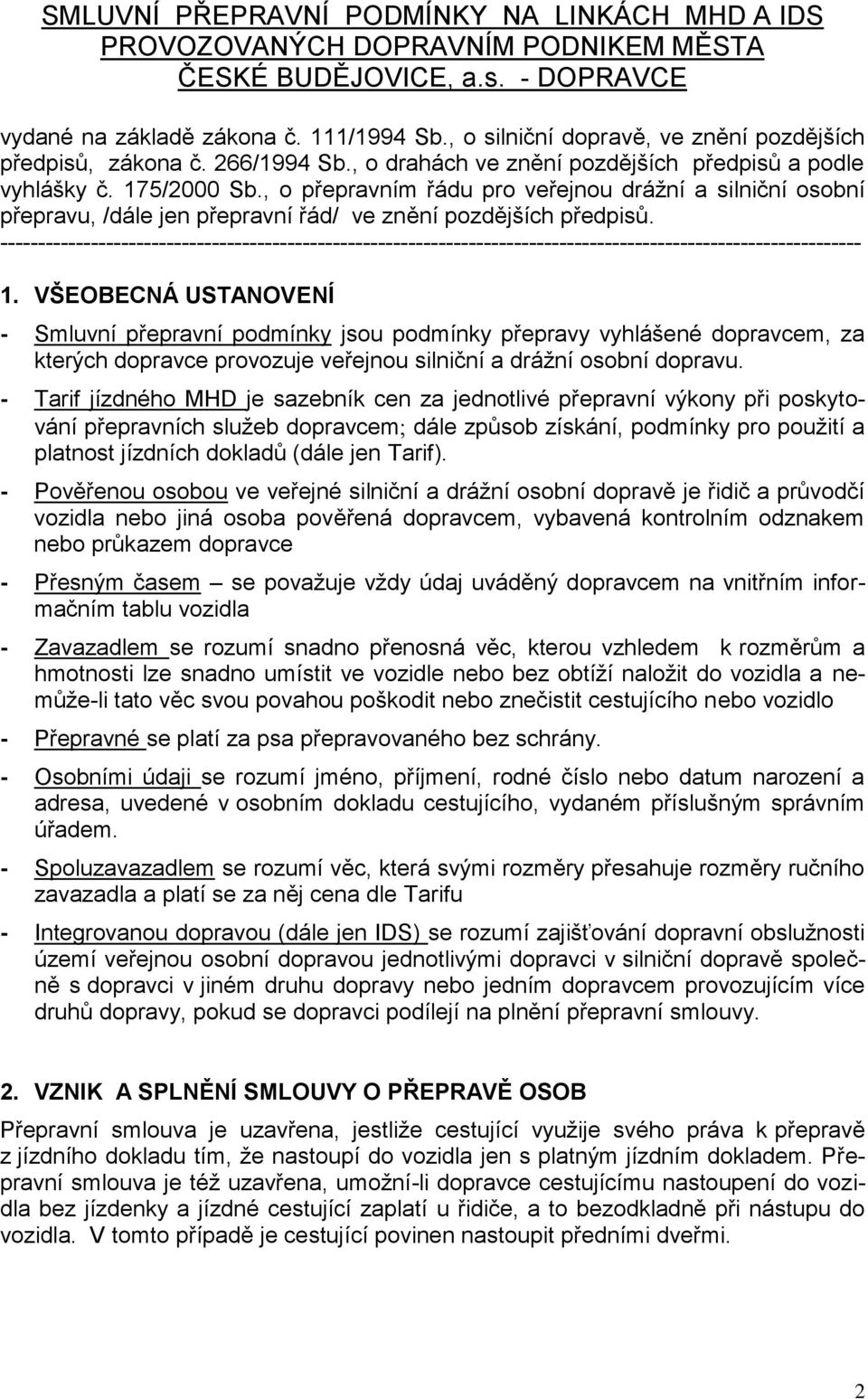 , o přepravním řádu pro veřejnou dráţní a silniční osobní přepravu, /dále jen přepravní řád/ ve znění pozdějších předpisů.