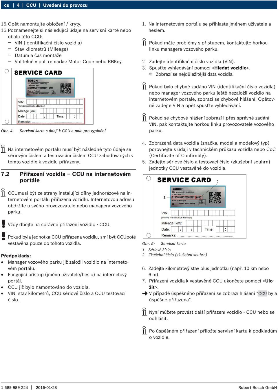 Code nebo RBKey. 1. Na internetovém portálu se přihlaste jménem uživatele a heslem. iipokud máte problémy s přístupem, kontaktujte horkou linku managera 2. Zadejte identifikační číslo vozidla (VIN).