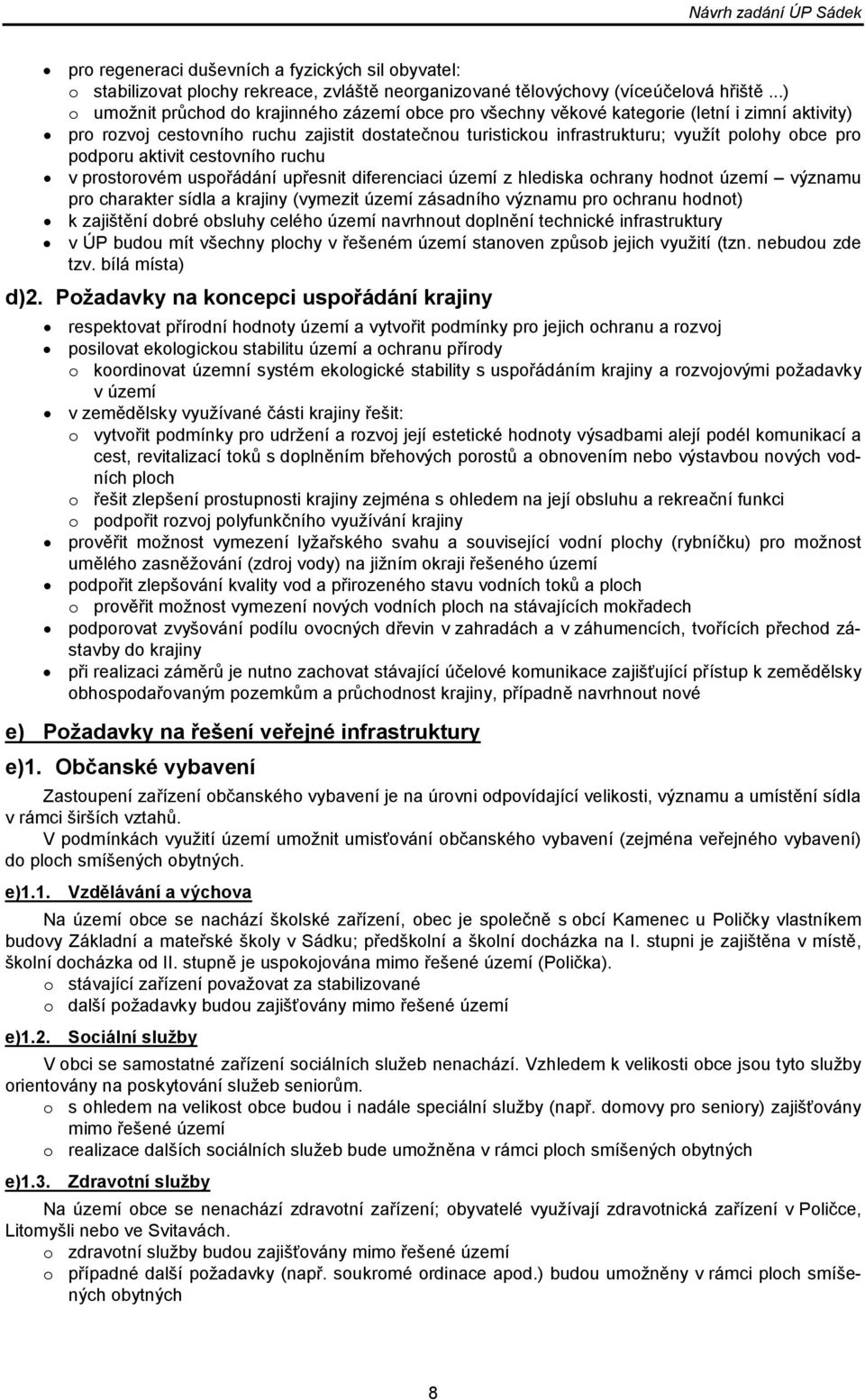 pro podporu aktivit cestovního ruchu v prostorovém uspořádání upřesnit diferenciaci území z hlediska ochrany hodnot území významu pro charakter sídla a krajiny (vymezit území zásadního významu pro