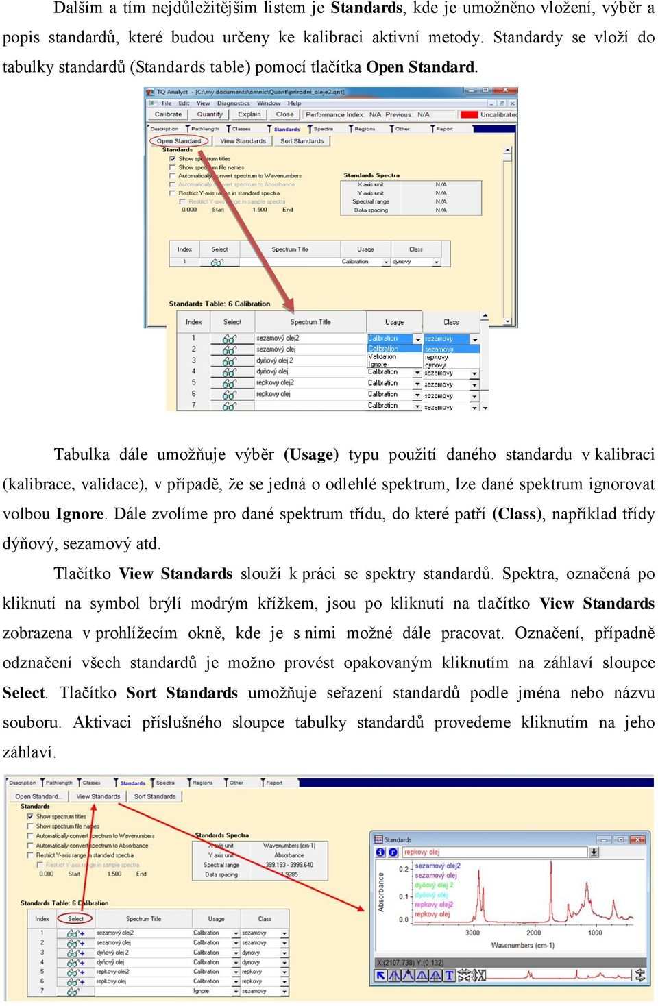 Tabulka dále umožňuje výběr (Usage) typu použití daného standardu v kalibraci (kalibrace, validace), v případě, že se jedná o odlehlé spektrum, lze dané spektrum ignorovat volbou Ignore.