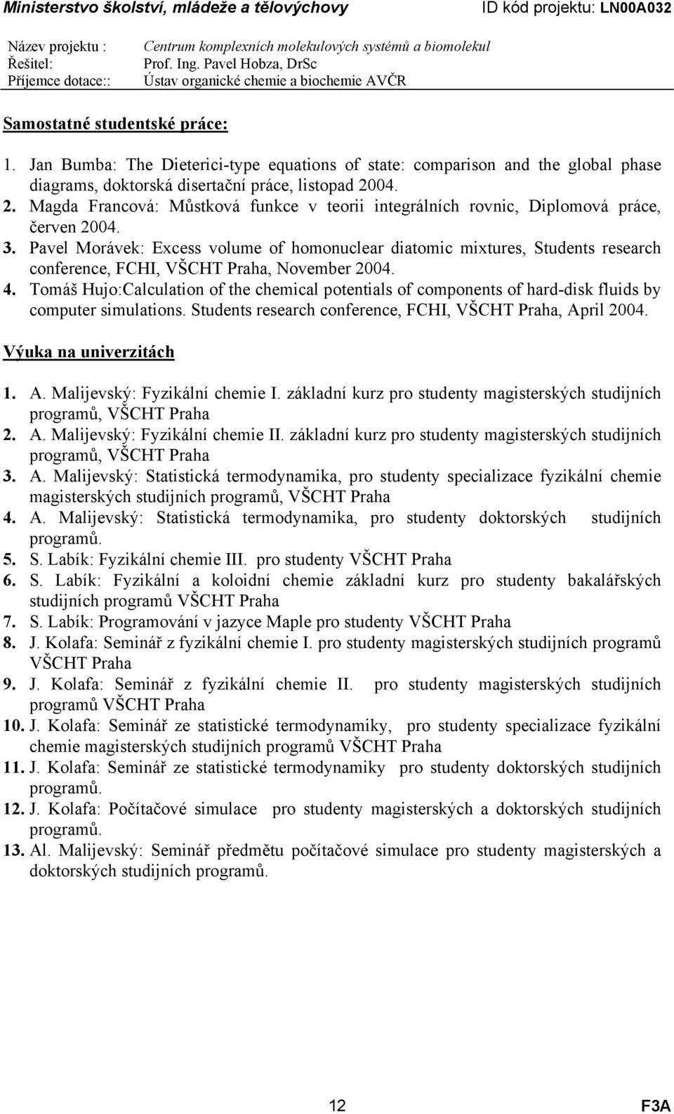 Pavel Morávek: Excess volume of homonuclear diatomic mixtures, Students research conference, FCHI, VŠCHT Praha, November 2004. 4.