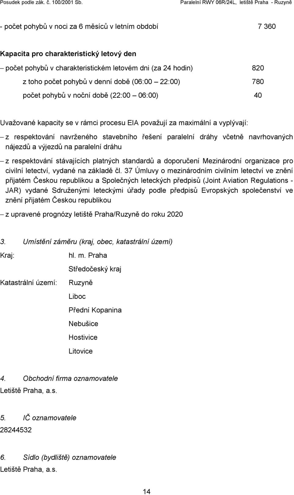 navrhovaných nájezdů a výjezdů na paralelní dráhu z respektování stávajících platných standardů a doporučení Mezinárodní organizace pro civilní letectví, vydané na základě čl.