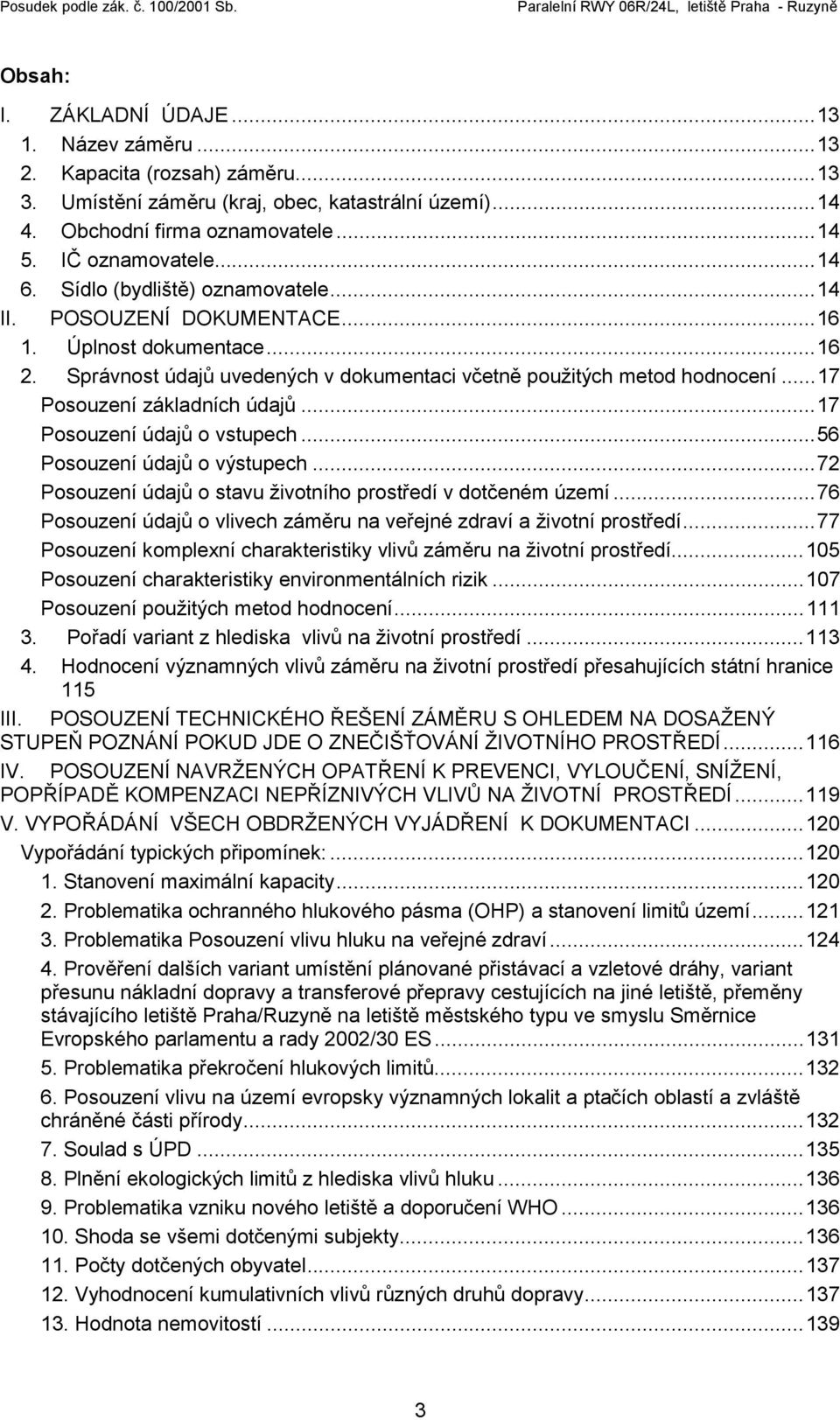 ..17 Posouzení údajů o vstupech...56 Posouzení údajů o výstupech...72 Posouzení údajů o stavu životního prostředí v dotčeném území.