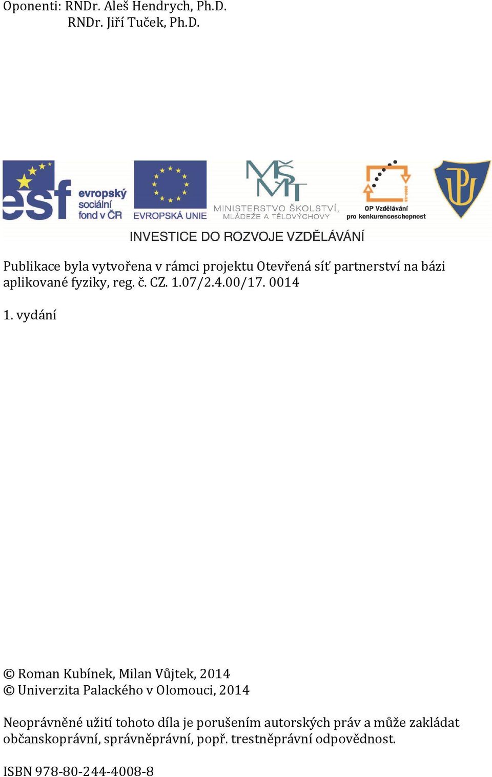 RNDr. Jiří Tuček, Ph.D. Publikace byla vytvořena v rámci projektu Otevřená síť partnerství na bázi aplikované fyziky, reg.