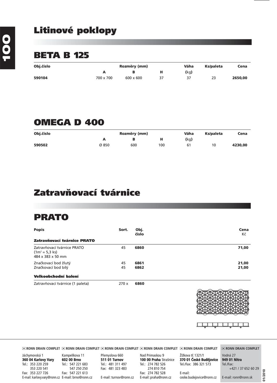 Cena číslo Kč Zatravňovací tvárnice PRATO Zatravňovací tvárnice PRATO 45 6860 71,00 (1m 2 = 5,3 ks) 484 x 383 x 50 mm Značkovací bod žlutý 45 6861 21,00 Značkovací bod bílý 45 6862 21,00