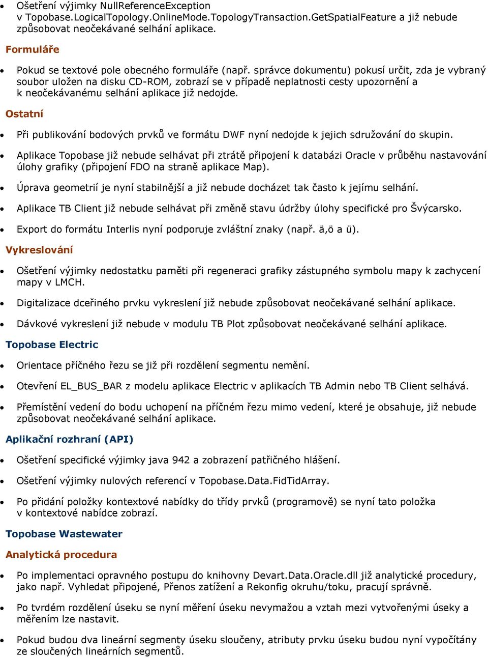 správce dokumentu) pokusí určit, zda je vybraný soubor uloţen na disku CD-ROM, zobrazí se v případě neplatnosti cesty upozornění a k neočekávanému selhání aplikace jiţ nedojde.