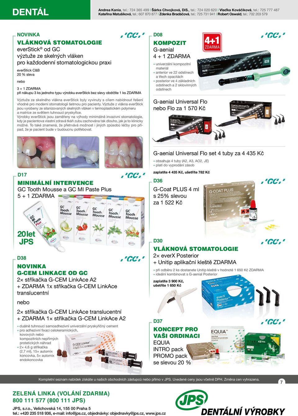 : 702 203 579 NOVINKA vláknová OmAtOlOgie everick od GC výztuže ze skelných vláken pro každodenní stomatologickou praxi everick C&B 20 % nebo 3 + 1 při nákupu 3 ks jednoho typu výrobku everick bez