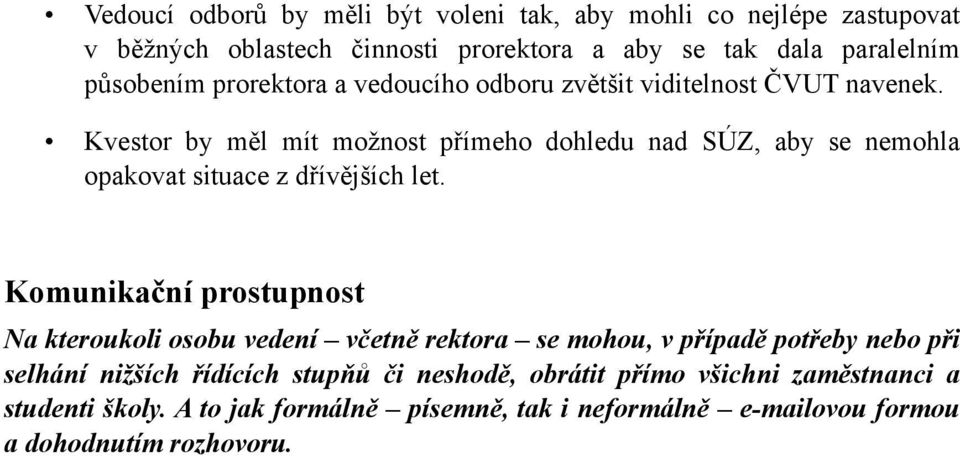 Kvestor by měl mít možnost přímeho dohledu nad SÚZ, aby se nemohla opakovat situace z dřívějších let.