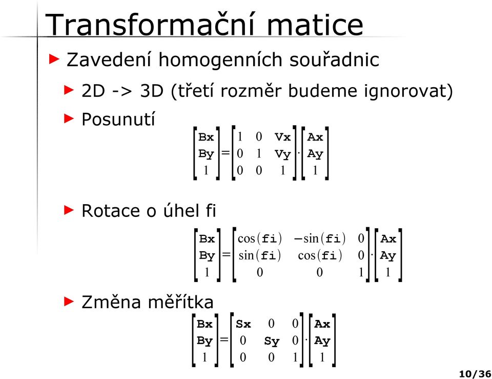 0 1 1 Rotace o úhel fi [Bx]=[cos fi sin fi 0 By sin fi cos fi 0 Ay 1 0