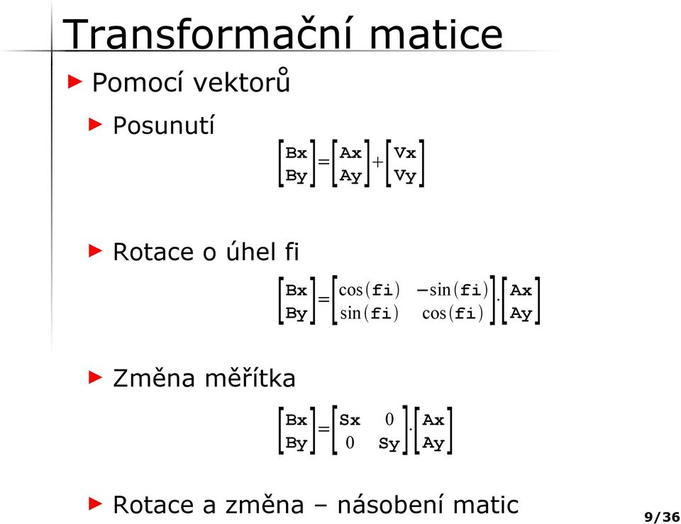 sin fi sin fi Ay] cos fi ] [ Ax Změna měřítka [ Bx By]