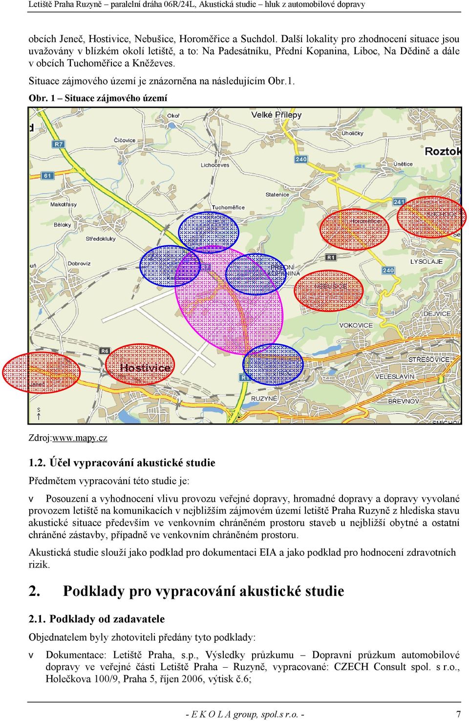 Situace zájmového území je znázorněna na následujícím Obr.1. Obr. 1 Situace zájmového území Zdroj:www.mapy.cz 1.2.