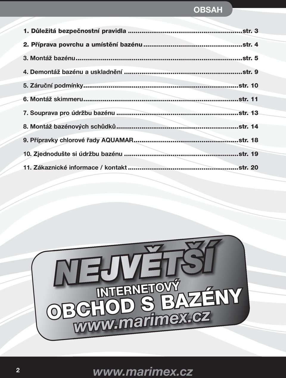 Souprava pro údržbu bazénu...str. 13 8. Montáž bazénových schůdků...str. 14 9. Přípravky chlorové řady QUMR...str. 18 10.