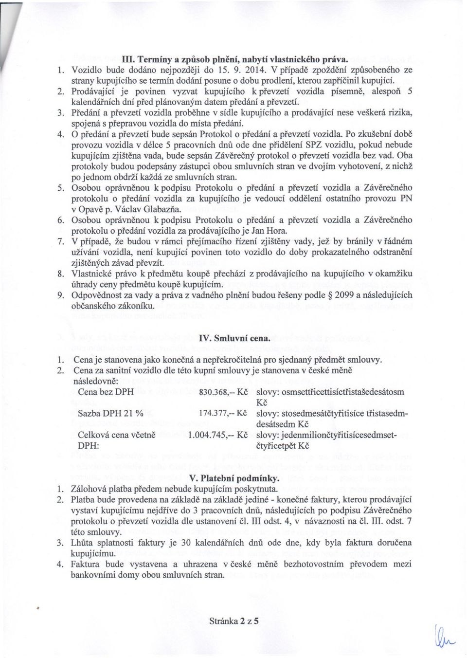 Prodávající je povinen vyzvat kupujícího k převzetí vozidla písemně, alespoň 5 kalendářních dní před plánovaným datem předání a převzetí. 3.