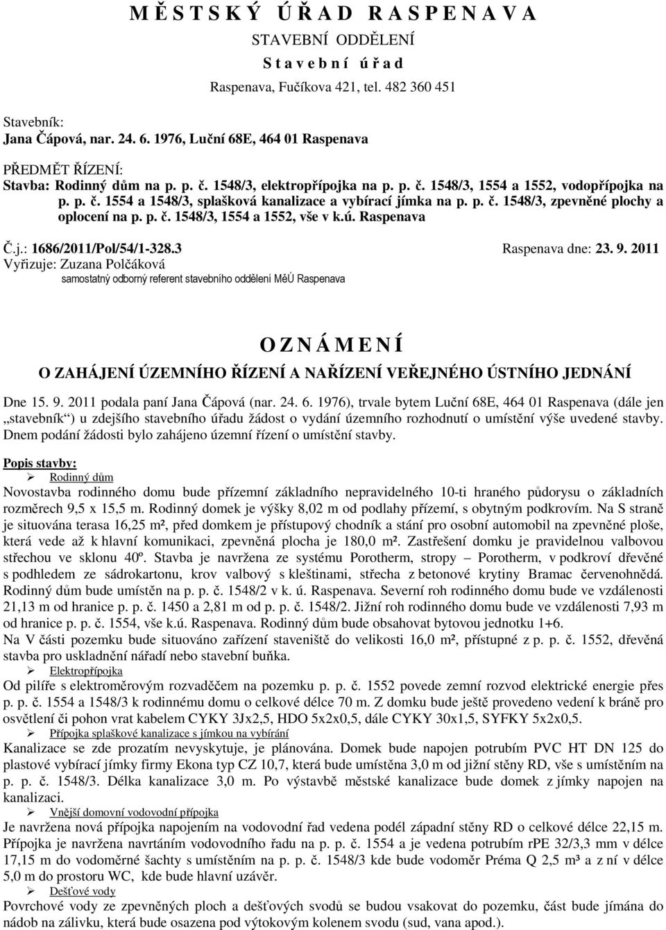 p. č. 1548/3, zpevněné plochy a oplocení na p. p. č. 1548/3, 1554 a 1552, vše v k.ú. Raspenava Č.j.: 1686/2011/Pol/54/1-328.3 Raspenava dne: 23. 9.