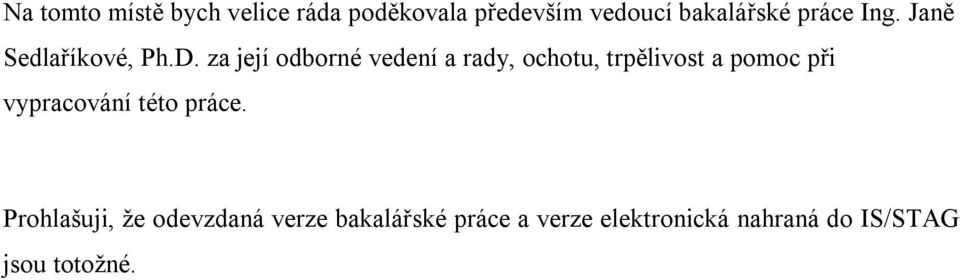 za její odborné vedení a rady, ochotu, trpělivost a pomoc při vypracování