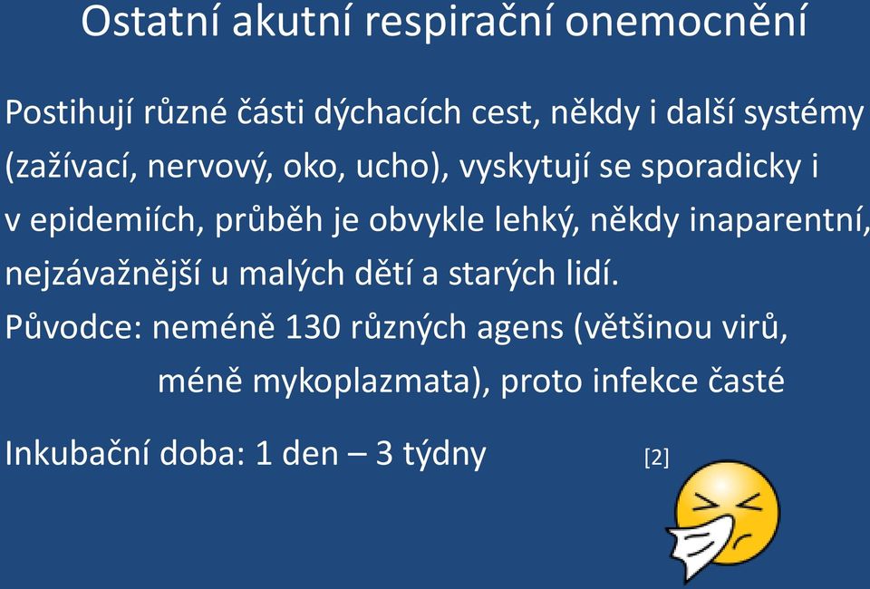 obvykle lehký, někdy inaparentní, nejzávažnější u malých dětí a starých lidí.